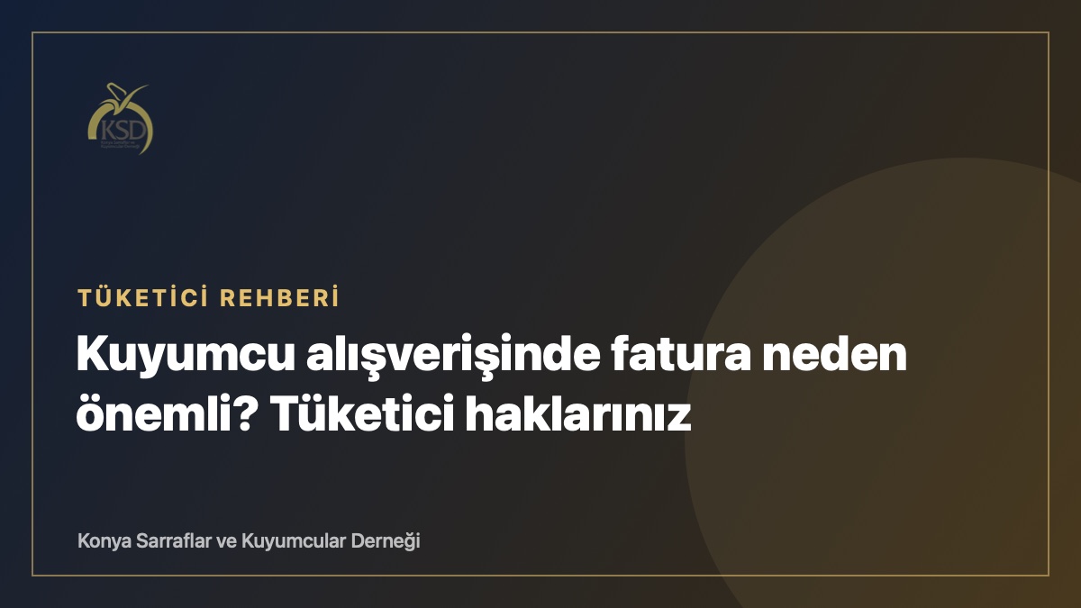 Kuyumcu alışverişinde fatura neden önemli? Tüketici haklarınız