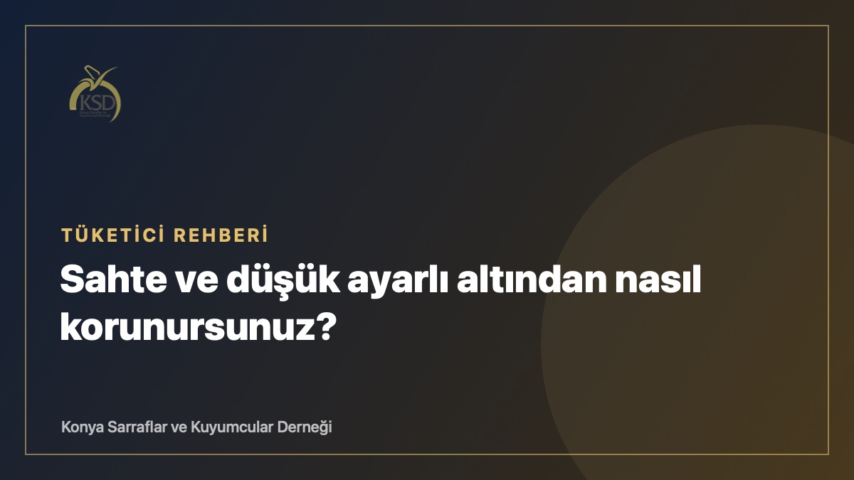 Sahte ve düşük ayarlı altından nasıl korunursunuz?